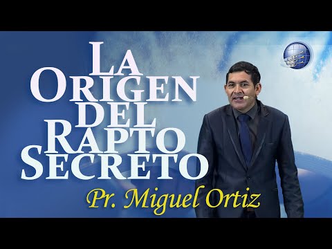 02. Origen del Rapto Secreto - pr. Miguel Angel Ortiz
