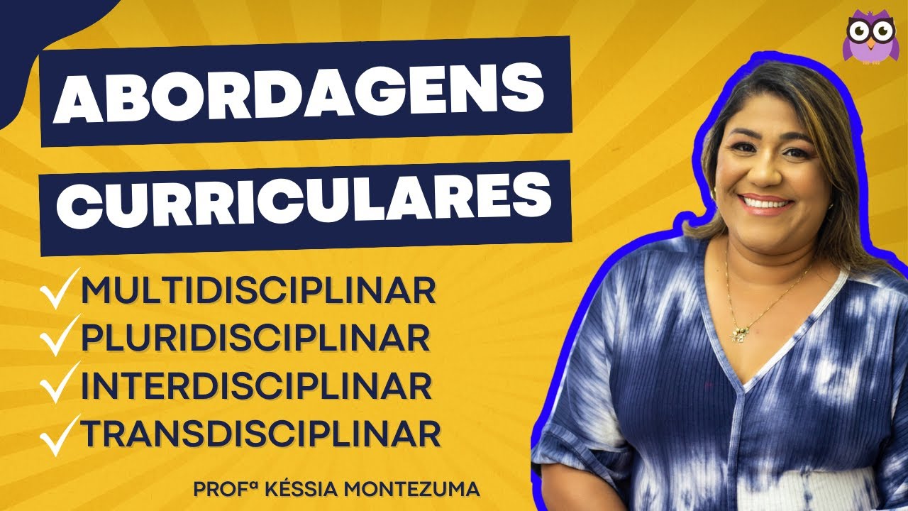 ABORDAGENS CURRICULARES - MULTIDISCIPLINAR, PLURIDISCIPLINAR, INTERDISCIPLINAR E TRANSDISCIPLINAR