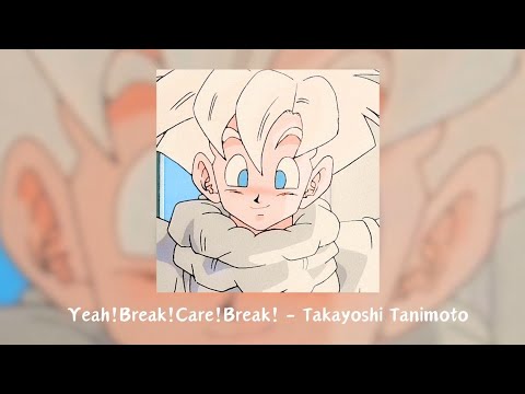 Yeah! Break! Care! Break! - Takayoshi Tanimoto - Dragon Ball Kai ending「 Slowed + Reverb 」with Lyric