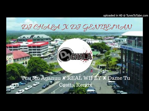 Dj Gentleman X Dj Chala Remix X Tuu Mo Aganuu X REAL WIFEY XDame Tu Cosita