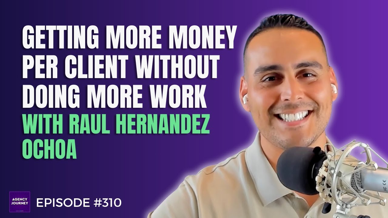 How to Get More Money Per Client Without Doing More Work with Raul Hernandez Ochoa