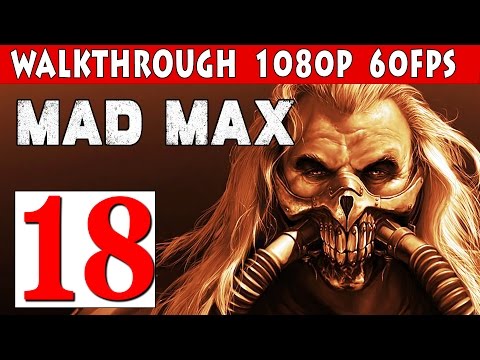 Mad Max PC Walkthrough - Part 18 BOSS Stank Gum  1080p 60fps PC/PS4/XBOX ONE
