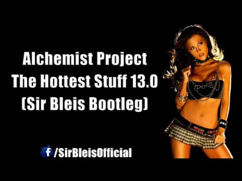 Alchemist Project - The Hottest Stuff 13.0 (Sir Bleis Bootleg)