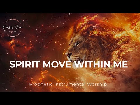 Prophetic Warfare Instrumental Worship/SPIRIT MOVE WITHIN ME/Background Prayer Music