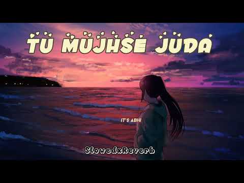 Tu Mujhse Juda || SlowedxReverb || Akhil Sachdeva
