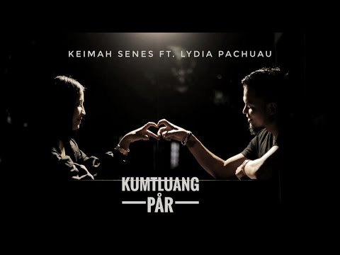 KEIMAH SENES FT LYDIA PACHUAU - KUMTLUANG PAR (OFFICIAL)