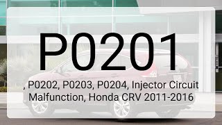 DTC P0201, P0202, P0203, P0204, Injector Circuit Malfunction, Honda CRV 2011-2016