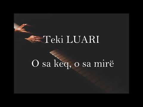 O sa keq, O sa mirë & Teki LUARI