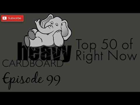 Heavy Cardboard Episode 99 - Top 50 of Right Now...Again