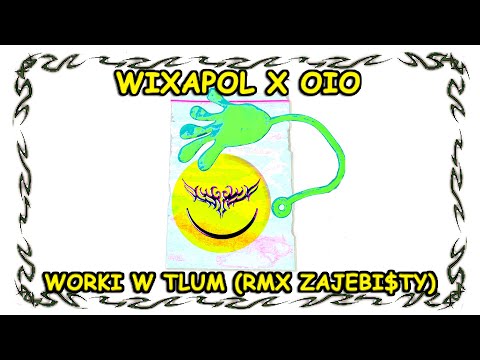 WIXAPOL X OIO - WORKI W TLUM (REMIX ZAJEBI$TY)