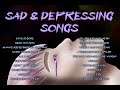 SAD AND DEPRESSING SONGS THAT WILL MAKE YOU CRY