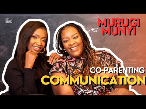 Co- parenting communication with Murugi Munyi. - The Blended Family Podcast