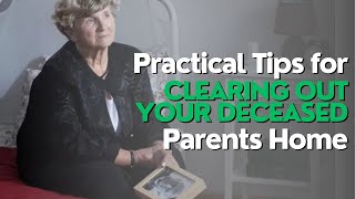 Practical Tips For Clearing Out Your Deceased Parents Home