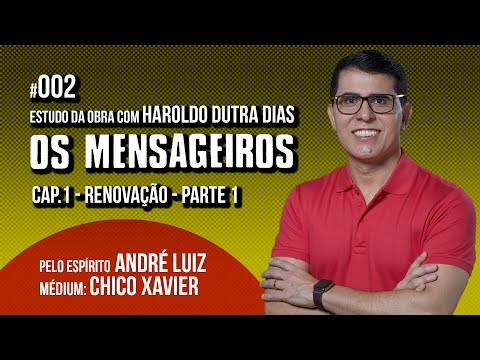 002 | OS MENSAGEIROS | estudo com Haroldo Dutra Dias | CAP1 RENOVAÇÃO - PARTE 1 | SÉRIE ANDRÉ LUIZ
