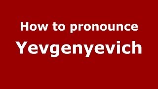 How to pronounce Yevgenyevich