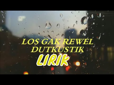 los gak rewel - DUTKUSTIK "Lirik"