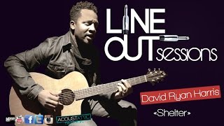 DAVID RYAN HARRIS - Shelter -  Line Out Sessions