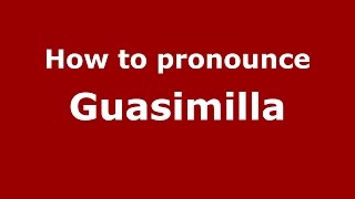 How to pronounce Guasimilla