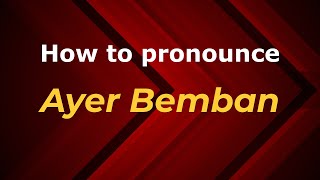 How to pronounce Ayer Bemban