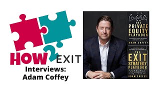 E22: CEO Adam Coffey Shares 21 Years Of Private Equity Experience On How To Sell A Business To P.E.