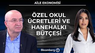 Aile Ekonomisi - Özel Okul Ücretleri ve Hanehalkı Bütçesi | 22 Haziran