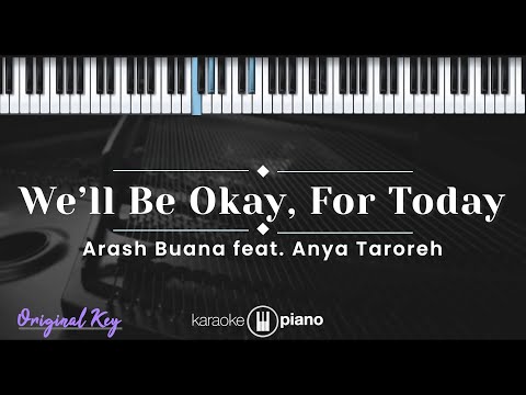 We'll Be Okay, For Today - Arash Buana feat. Anya Taroreh (KARAOKE PIANO - ORIGINAL KEY)