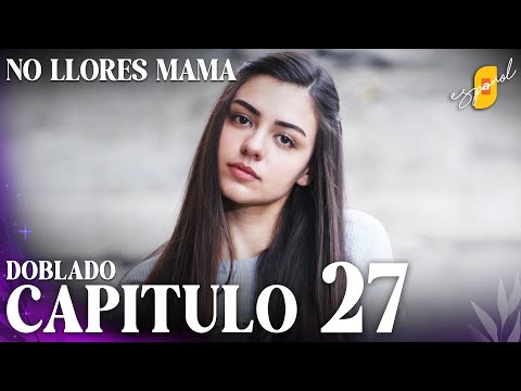 No Llores Mamá | Doblaje en español - Capítulo 27