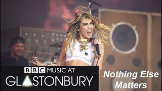 Miley Cyrus - Nothing Else Matters - Glastonbury 2019
