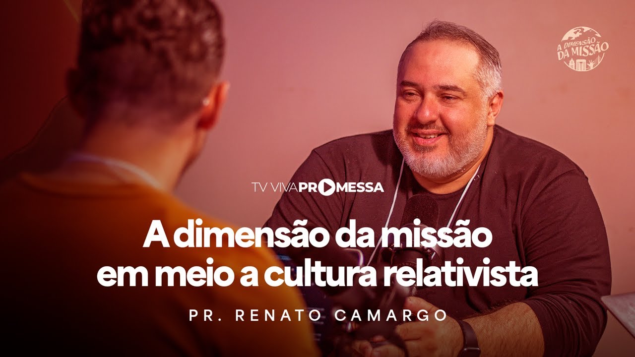 PR. RENATO CAMARGO, A DIMENSÃO DA MISSÃO EM MEIO A CULTURA RELATIVISTA (CONFERÊNCIA 2025)