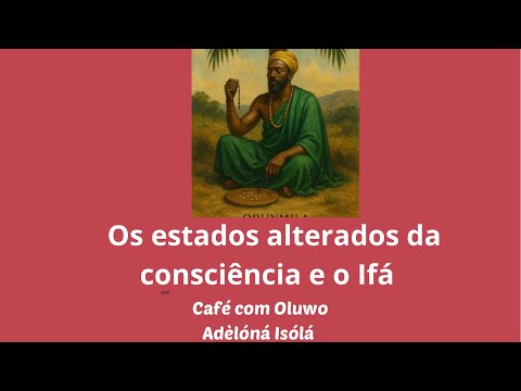 Os estados alterados da consciência e o Ifá