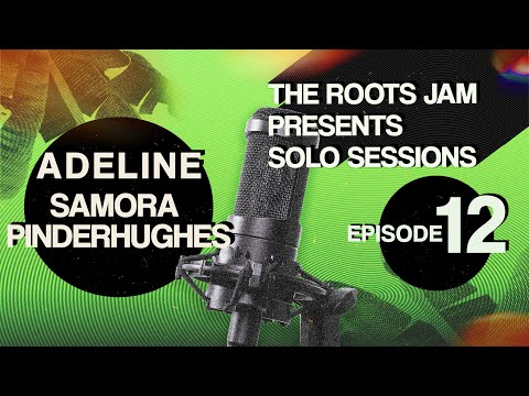 The Roots Jam Presents Solo Sessions – Episode 12:  Adeline & Samora Pinderhughes