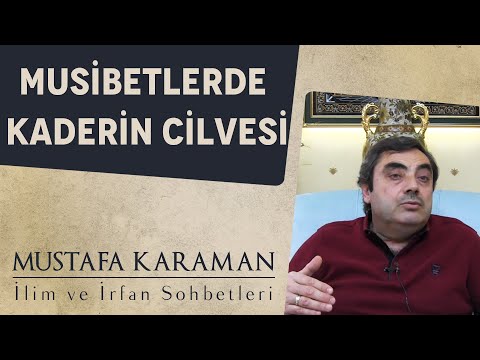 Musibetlerde Kaderin Cilvesi | Mustafa Karaman