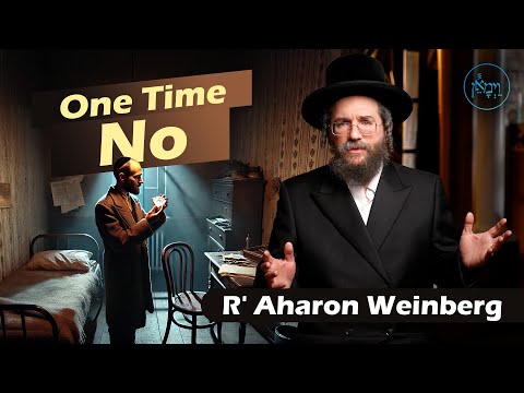 One Time No | Rabbi Aharon Weinberg