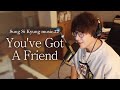 Sung Si Kyung - You've Got a Friend (Carole King Cover)