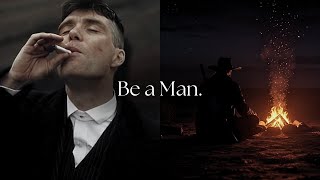 Be a Man.