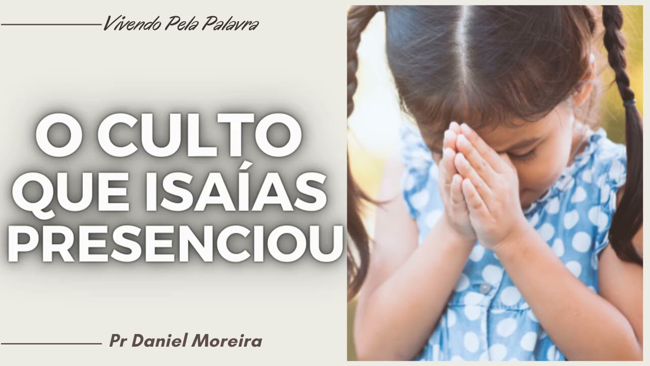 [Mensagem] O Culto Que Isaías Viu - Pr Daniel Moreira
