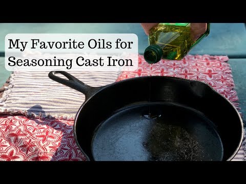 Oils for Cast Iron Cooking and Seasoning