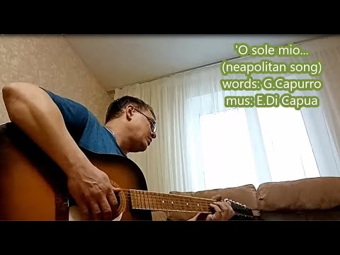 'O Sole Mio ... Neapolitan song ... Cover of E.Caruso, M.Lanza, P.Domingo & other