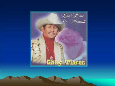 CHUY FLORES  LAS ROSAS DE MEXICALI