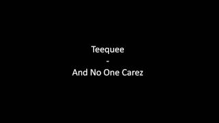 And No One Carez - Teequee [HQ]