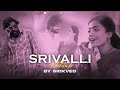 Srivalli Mashup SICKVED Javed Ali Allu Arjun Raanjhanaa Pushpa