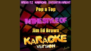 Pop a Top (In the Style of Jim Ed Brown) (Karaoke Version)