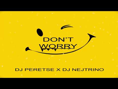 DJ Peretse x DJ Nejtrino - Don't Worry