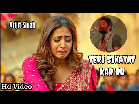 Teri Shikayat Kar Dun Tujhko Gale Laga Kar, Arijit Singh | Full Song | Teri Shikayat Kar Du