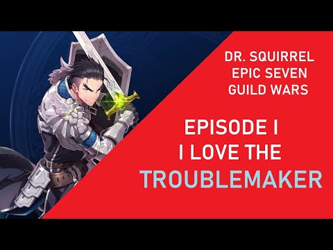 [Epic Seven] Dr Squirrel's Guild Wars EP01: I Love Troublemaker Crozet