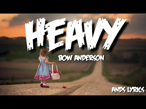 Bow Anderson - Heavy (Lyrics)