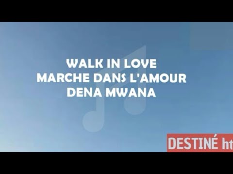 WALK IN LOVE -LYRICS DENA MWANA