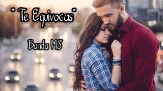 Te Equivocas (letra) - Banda MS