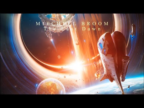 Mitchell Broom - The Last Dawn (Extended Version) Dramatic Sci-Fi Music To Play When Our Fate Arrive