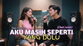 Download lagu Aku masih seperti yang dulu - Pop Nostalgia - DIAN PIESESHA | (duet cover) mp3